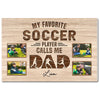 My Favorite Soccer Player Calls Me Dad - Custom Photo Canvas Gift - 18x12