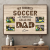My Favorite Soccer Player Calls Me Dad | Personalized Poster Gift For - 18x12