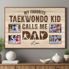 My Favorite Taekwondo Kid Calls Me Dad | Personalized Poster Gift For - 18x12